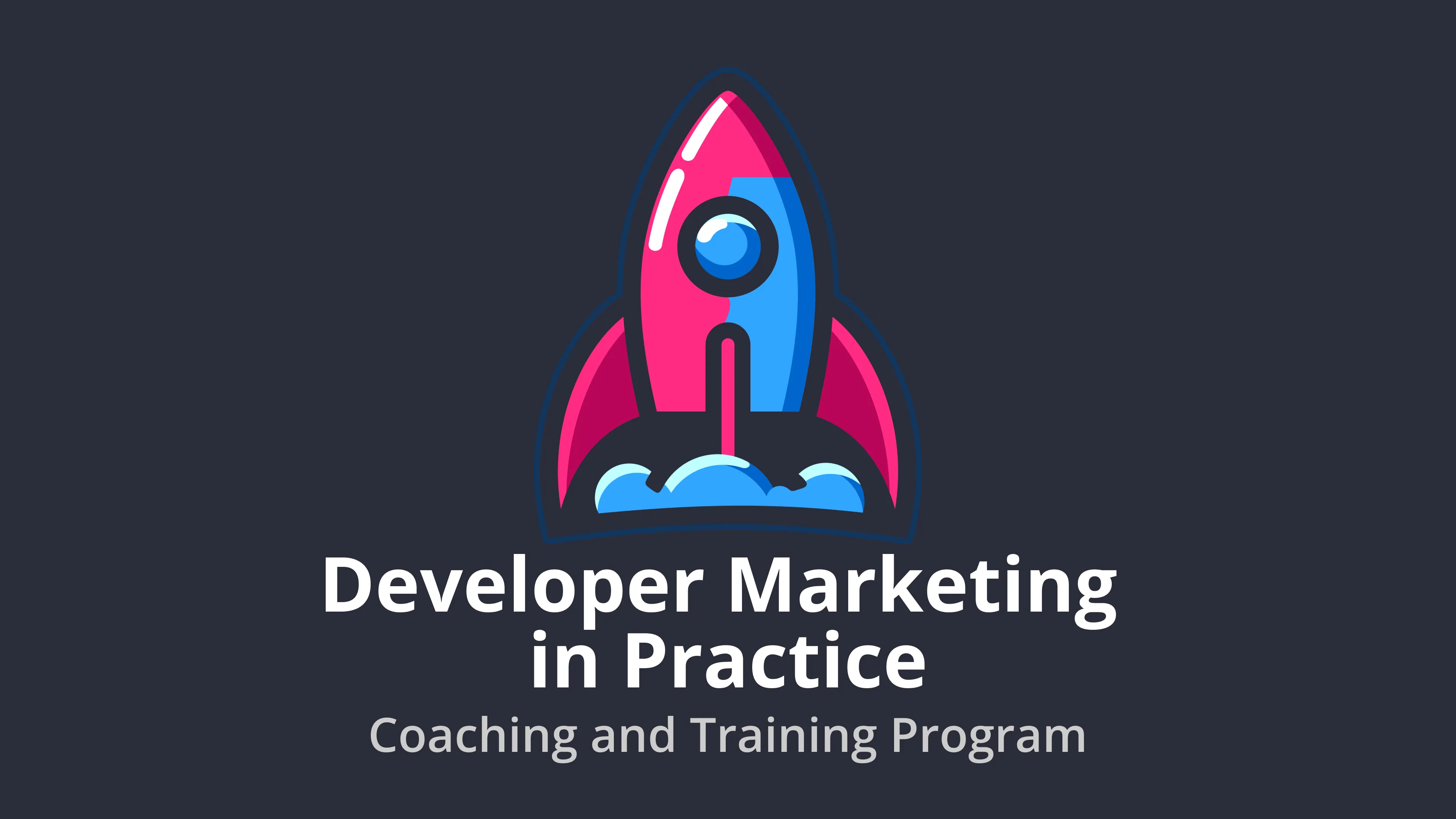 Developer marketing training and coaching