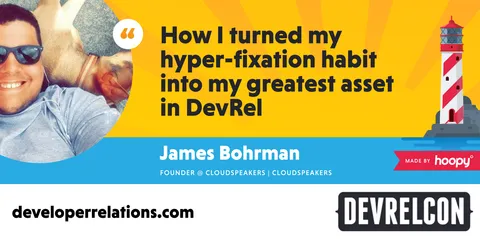 How I turned my hyper fixation habit into my greatest asset in DevRel